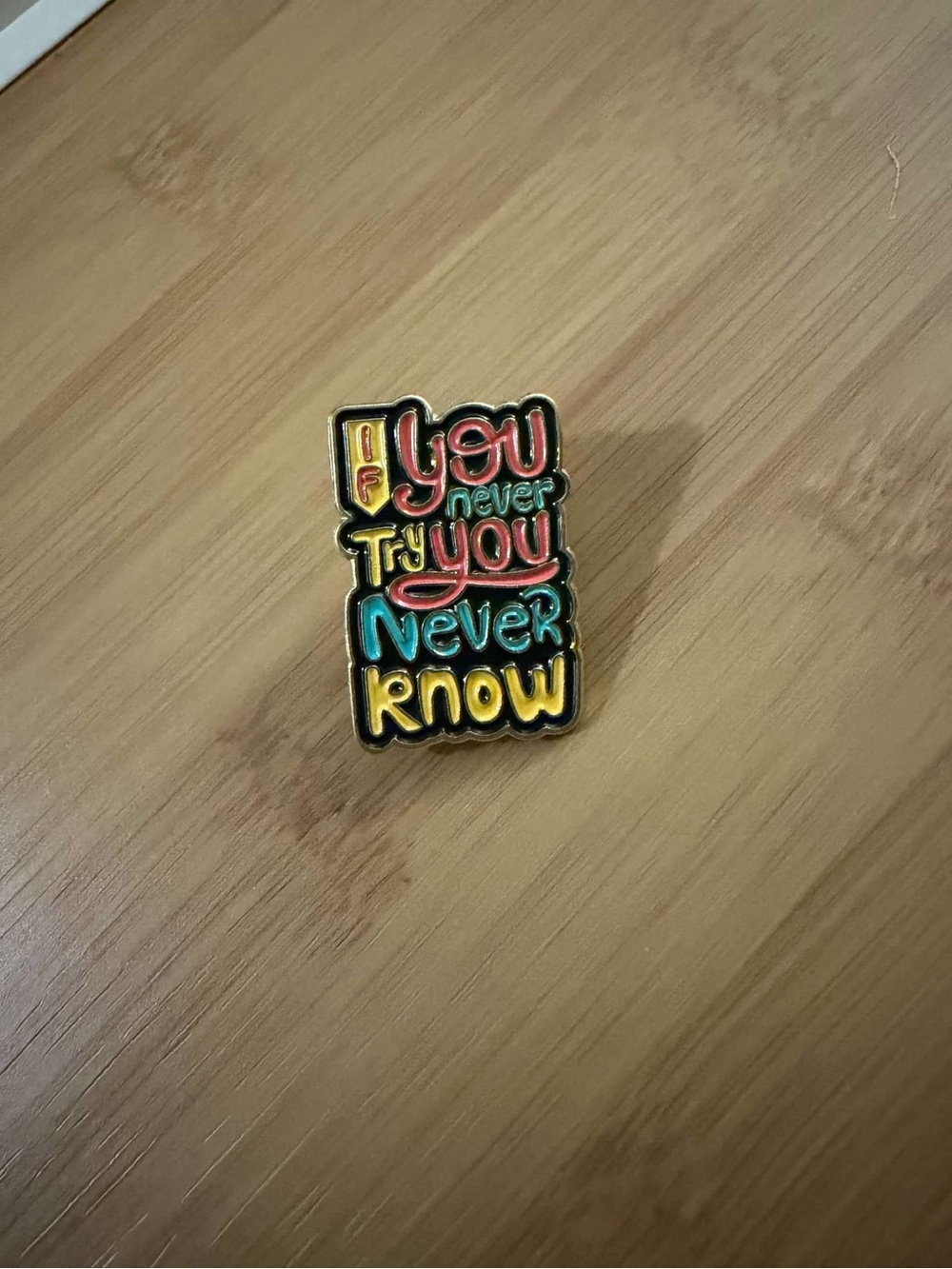 Motivational 'If You Never Try You Never Know' Colorful Enamel Pin